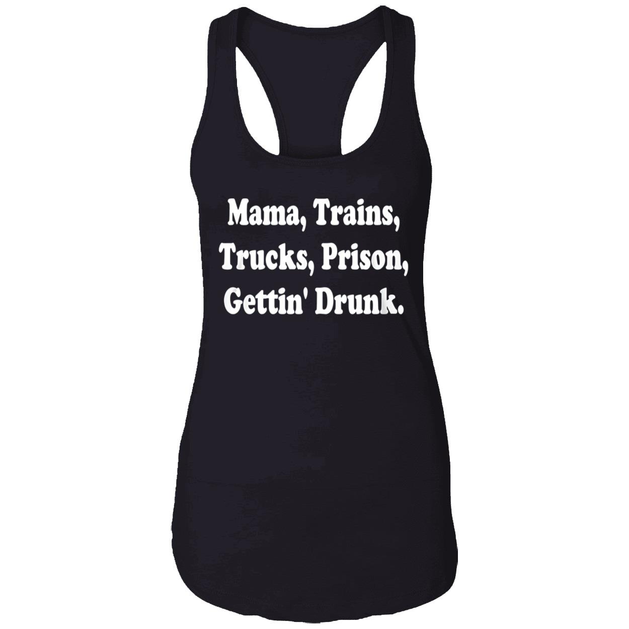 Mama Trains Trucks Prison Gettin Drunk Shirt Mama Trains Trucks Prison Gettin Drunk Shirt