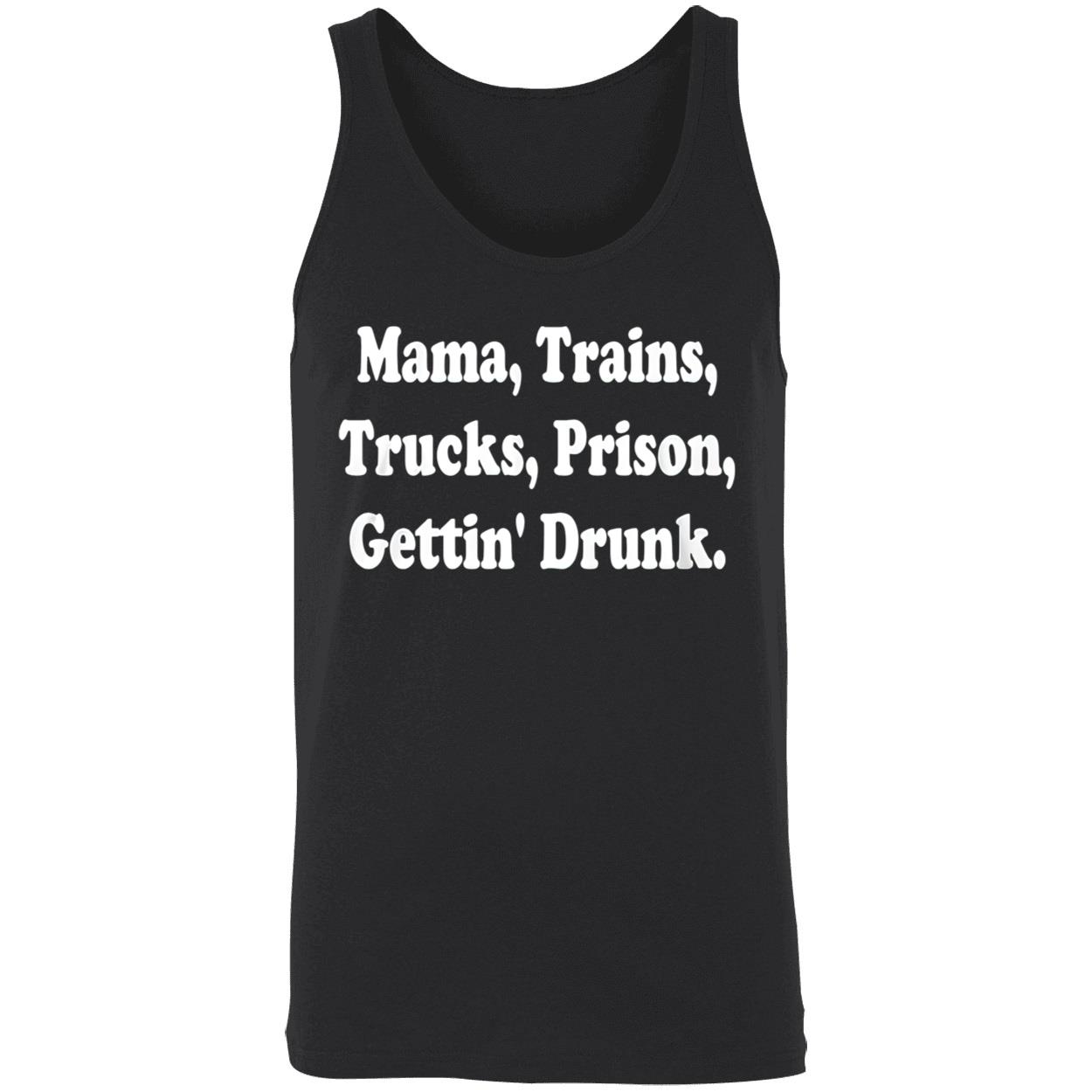 Mama Trains Trucks Prison Gettin Drunk Shirt Mama Trains Trucks Prison Gettin Drunk Shirt