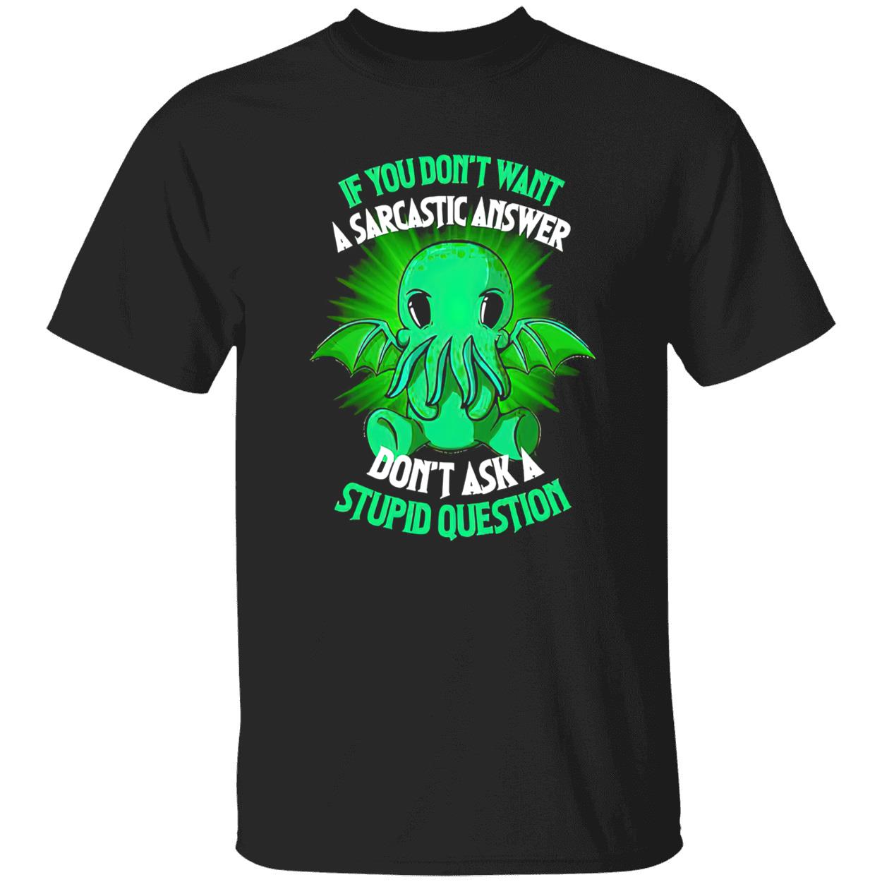 Cthulhu If You Don’T Want A Sarcastic Answer Don’T Ask A Stupid Question Shirt Cthulhu If You Don’T Want A Sarcastic Answer Don’T Ask A Stupid Question Shirt