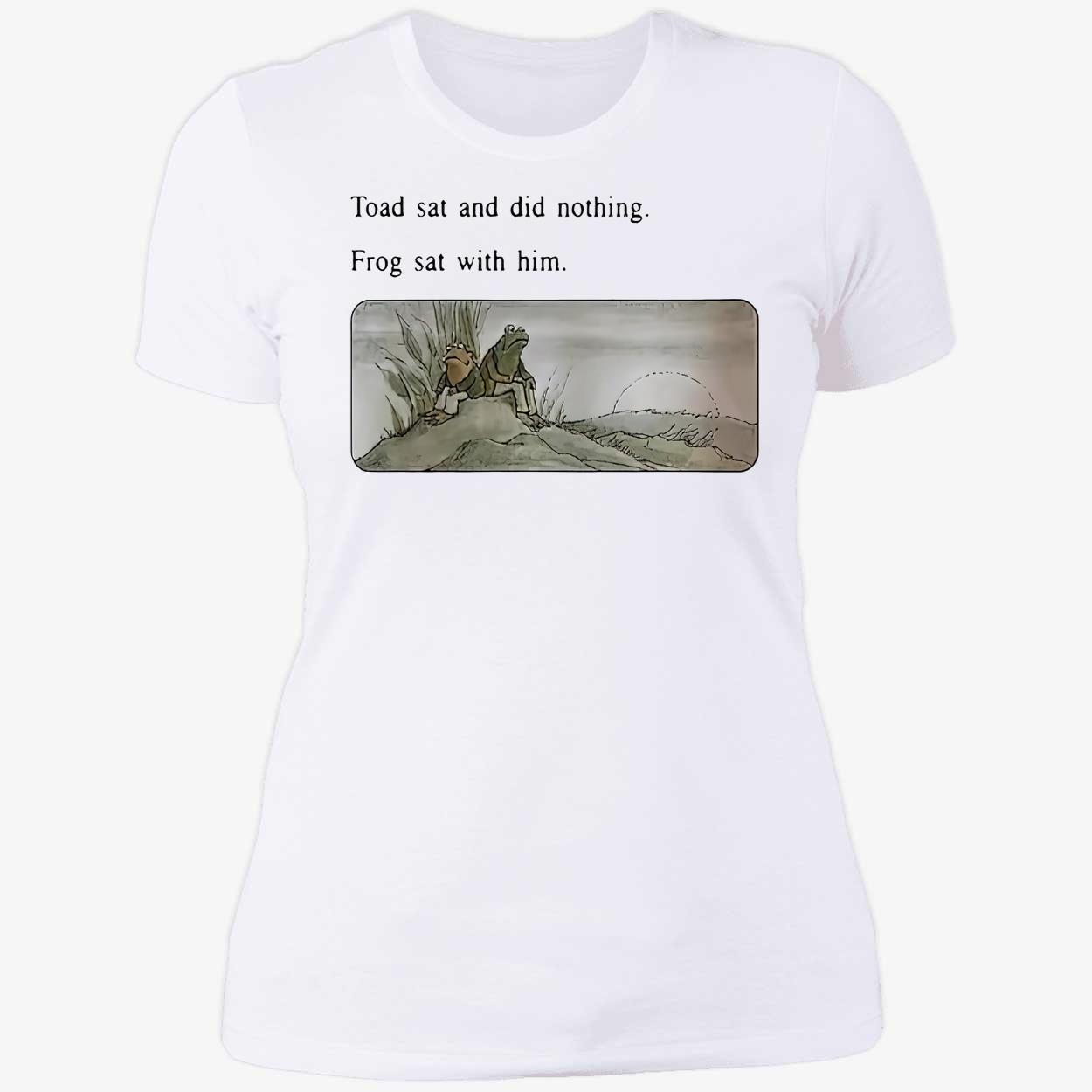 Toad Sat And Did Nothing Frog Sat With Him Shirt Toad Sat And Did Nothing Frog Sat With Him Shirt