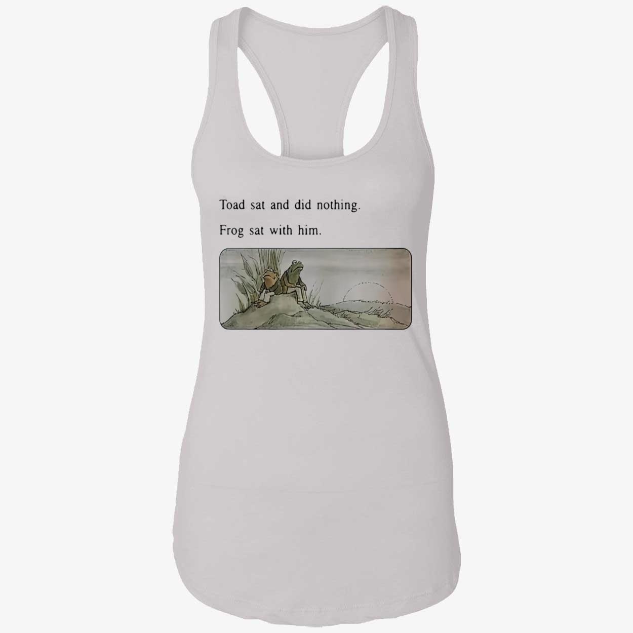 Toad Sat And Did Nothing Frog Sat With Him Shirt Toad Sat And Did Nothing Frog Sat With Him Shirt
