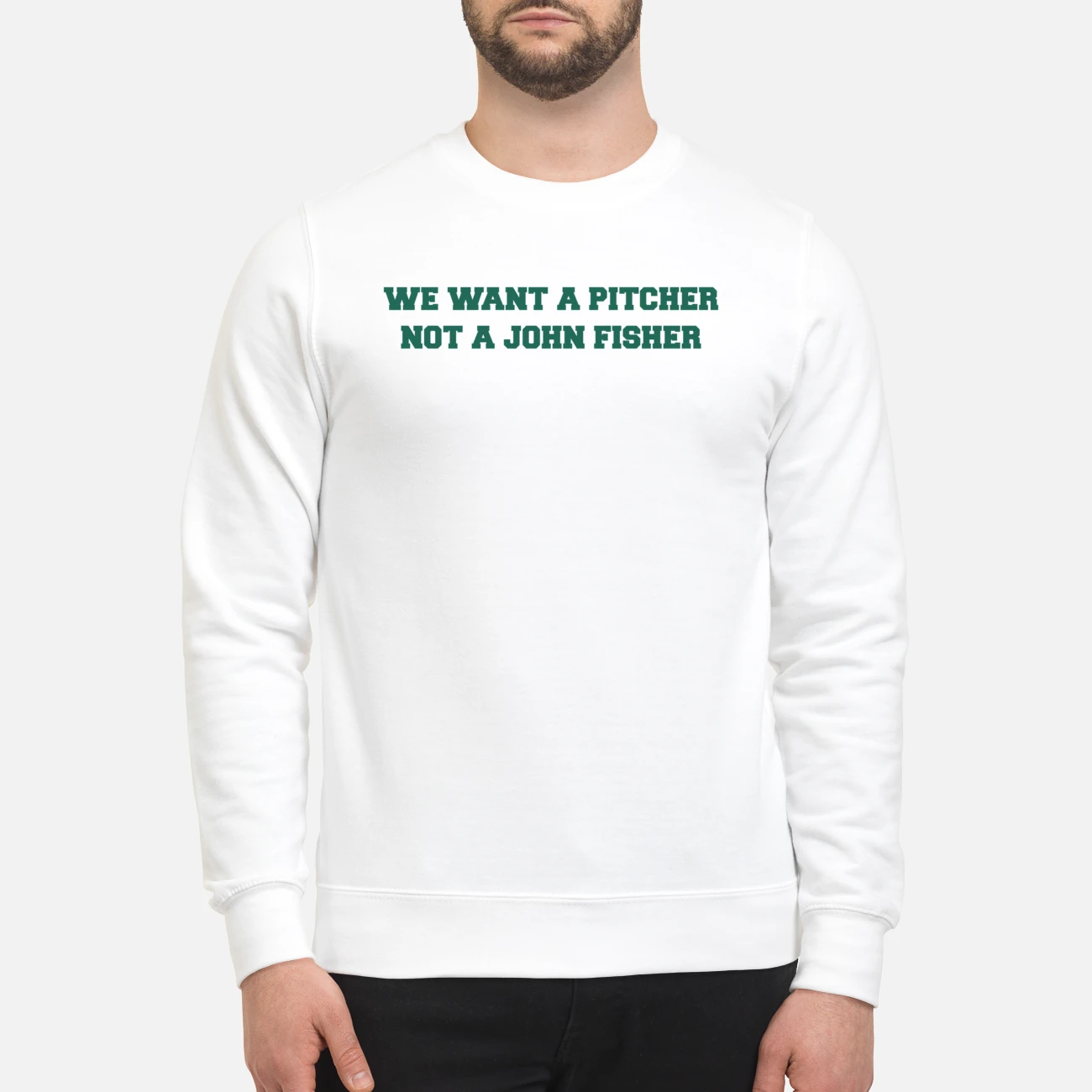 We Want A Pitcher Not A John Fisher Shirt We Want A Pitcher Not A John Fisher Shirt