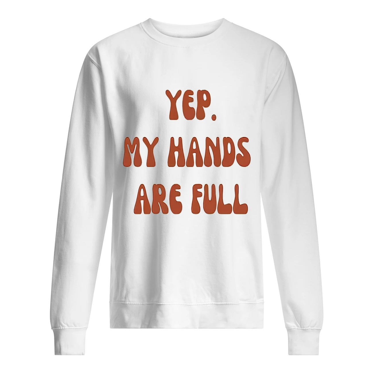 Yep My Hands Are Full Shirt Yep My Hands Are Full Shirt