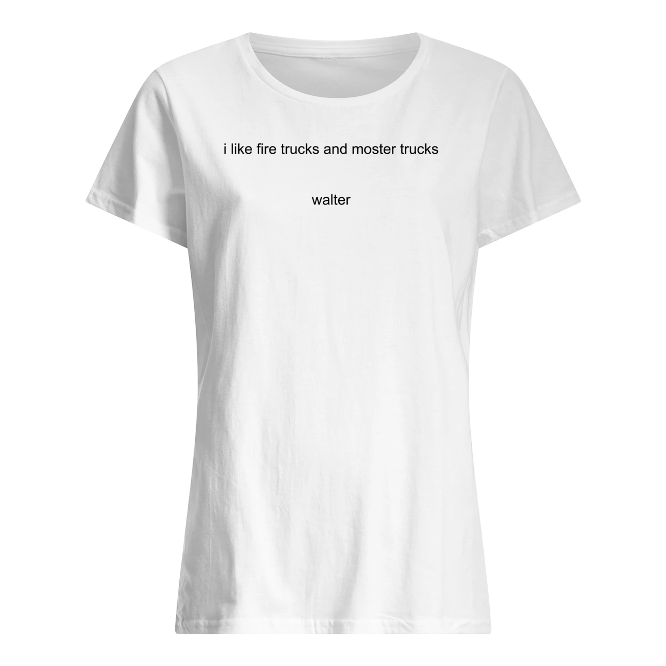 I Like Fire Trucks And Moster Trucks Walter Shirt I Like Fire Trucks And Moster Trucks Walter Shirt