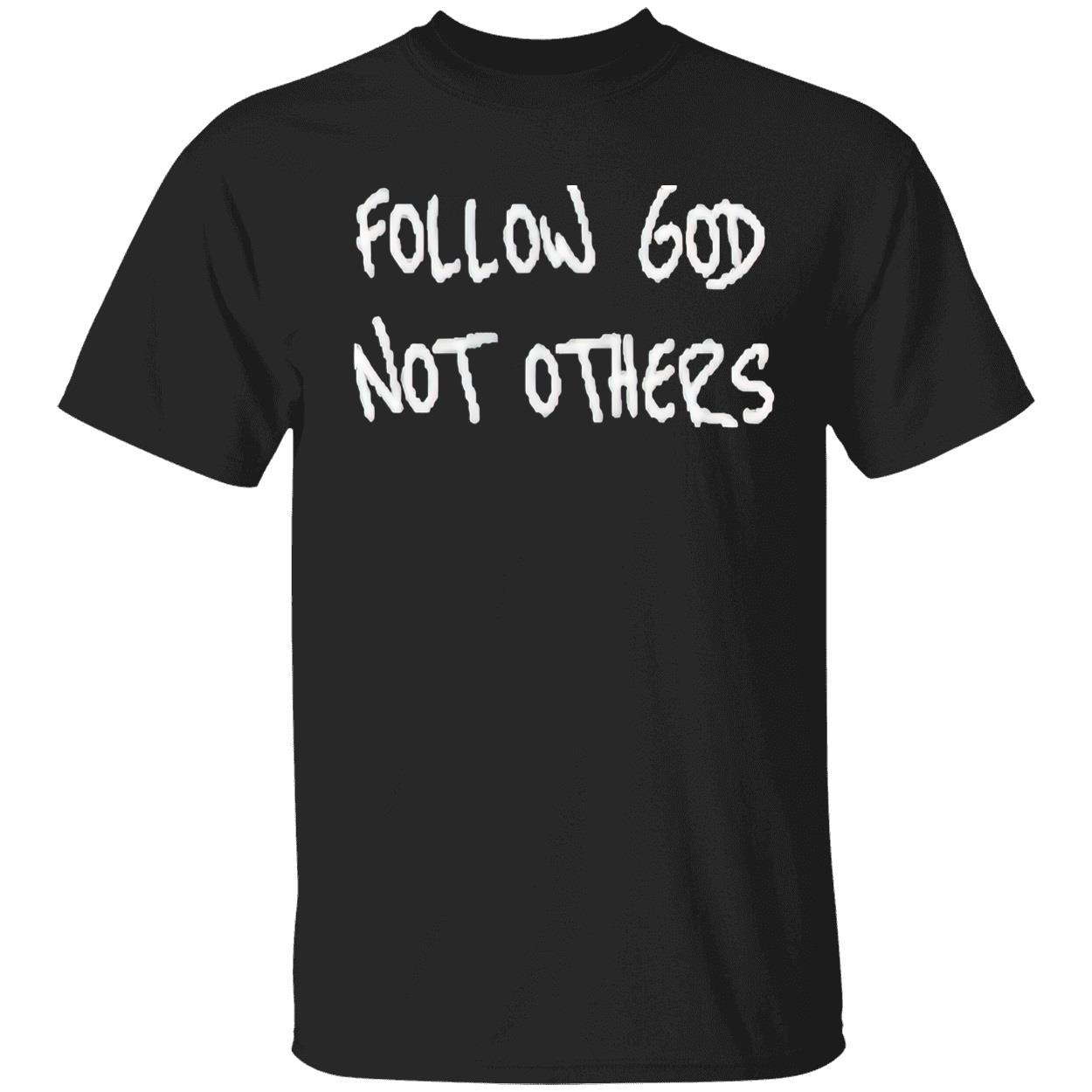 Follow God Not Others Shirt Follow God Not Others Shirt