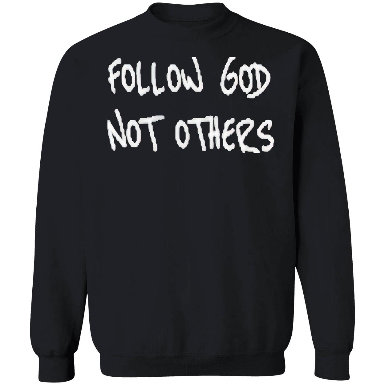 Follow God Not Others Shirt Follow God Not Others Shirt