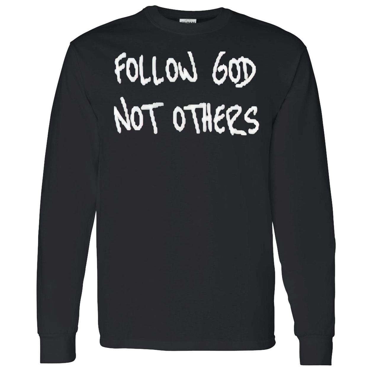 Follow God Not Others Shirt Follow God Not Others Shirt