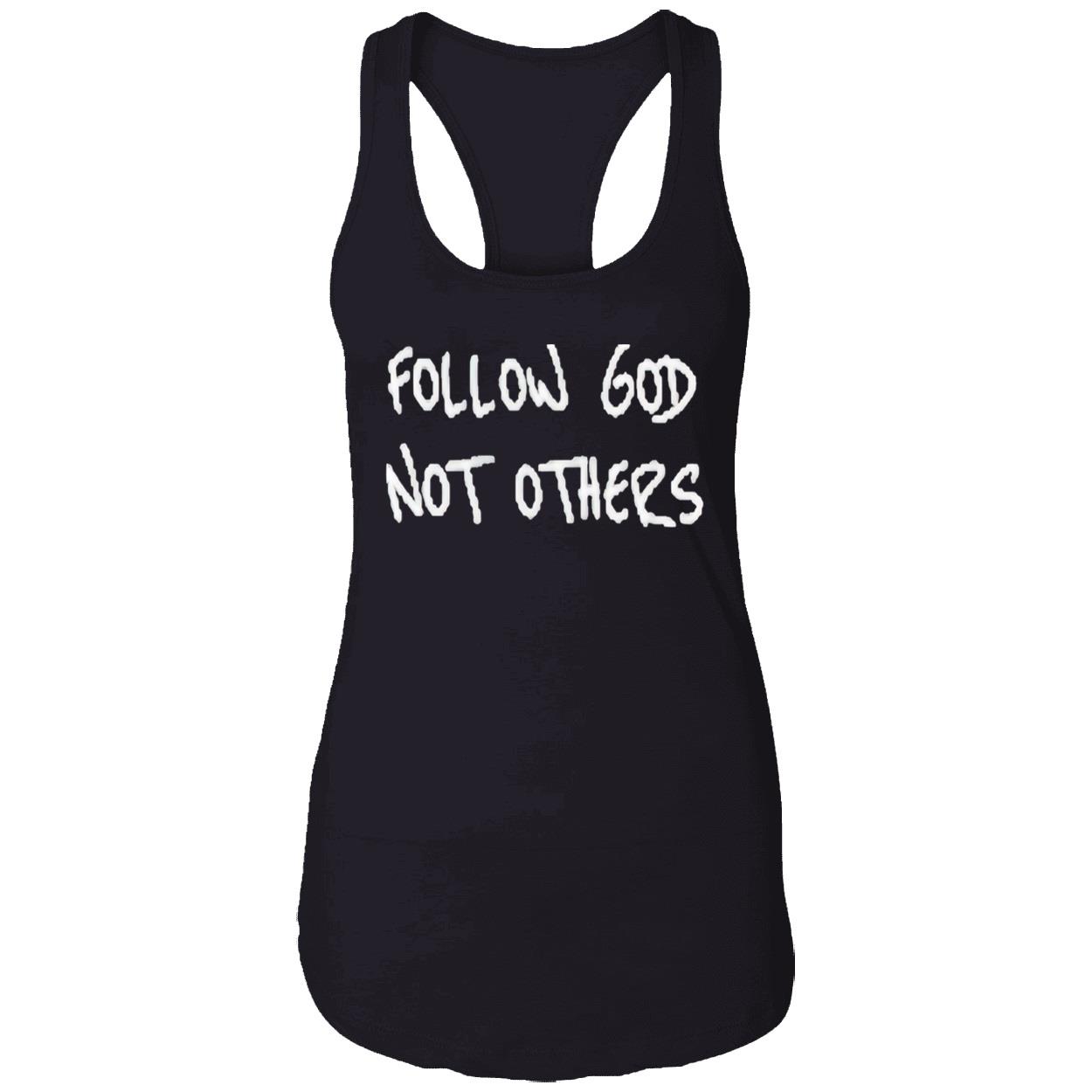 Follow God Not Others Shirt Follow God Not Others Shirt
