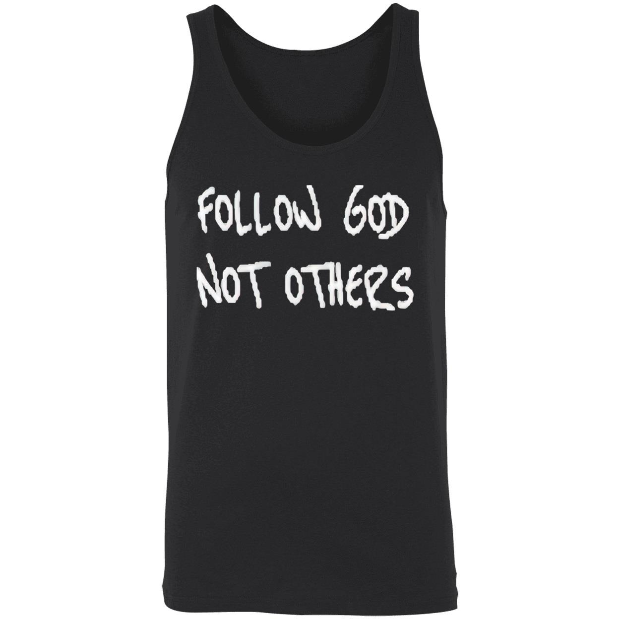 Follow God Not Others Shirt Follow God Not Others Shirt