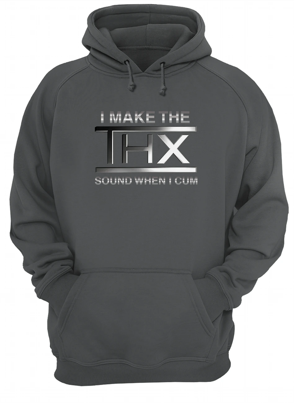I Make The Thx Sound When I C*M Shirt I Make The Thx Sound When I C*M Shirt