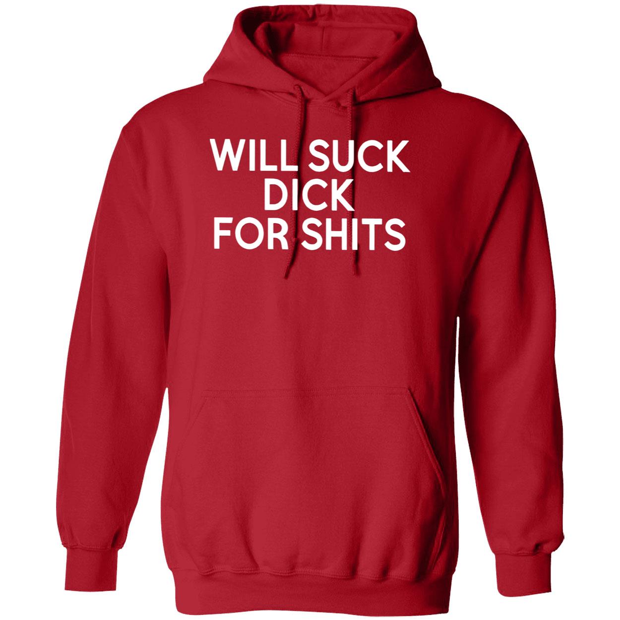 Will S*Ck D*Ck For Sh*Ts Shirt Will S*Ck D*Ck For Sh*Ts Shirt