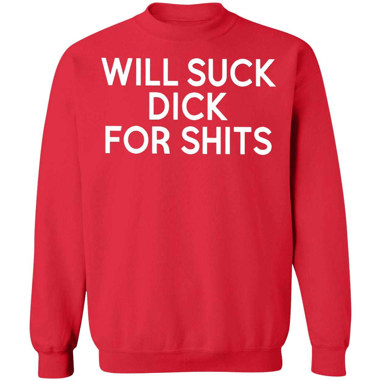 Will S*Ck D*Ck For Sh*Ts Shirt Will S*Ck D*Ck For Sh*Ts Shirt