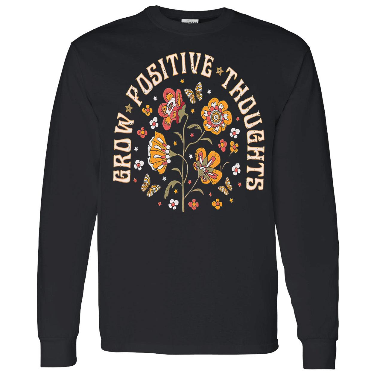 Grow Positive Thoughts Shirt Grow Positive Thoughts Shirt