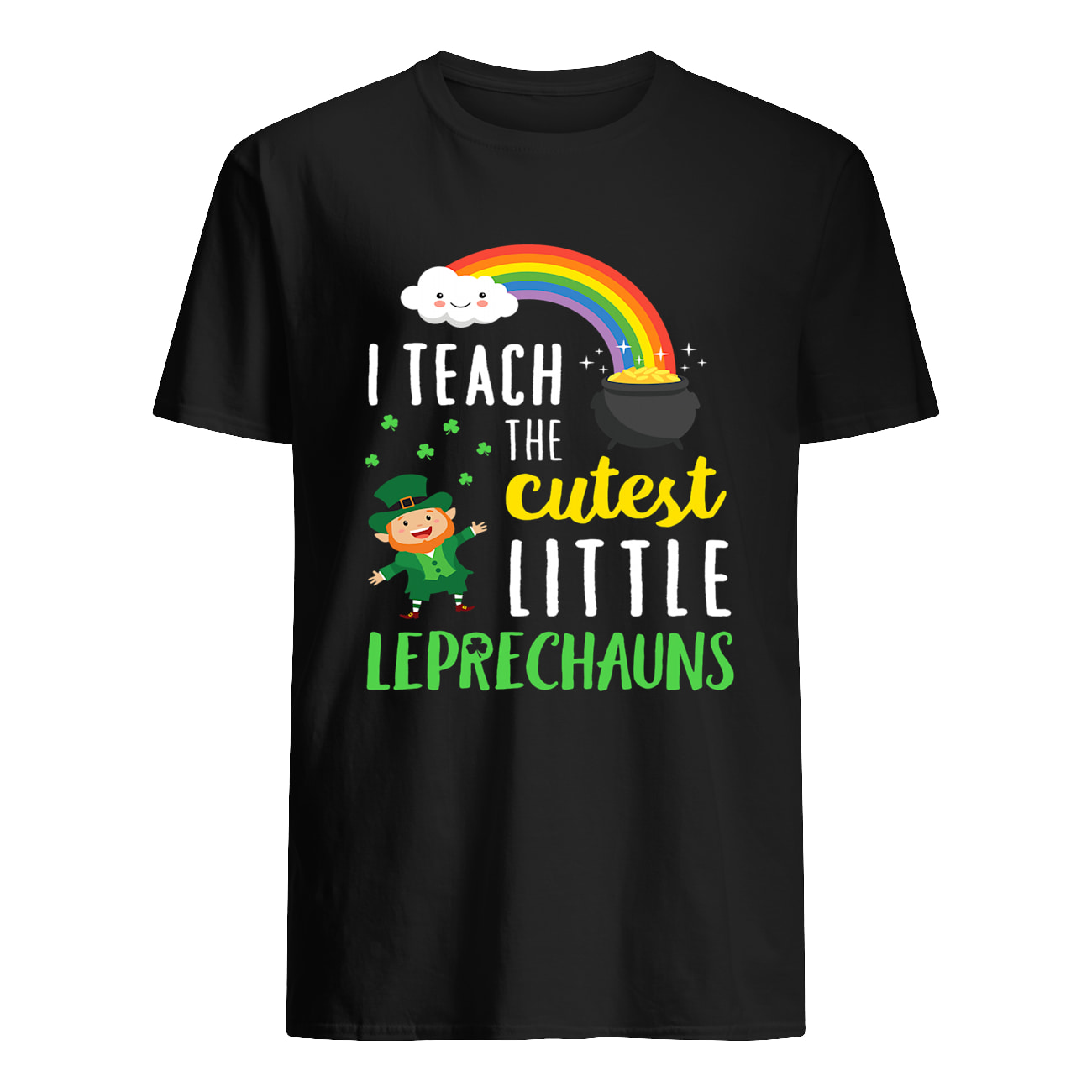 I Teach The Cutest Little Leprechauns Shirt I Teach The Cutest Little Leprechauns Shirt