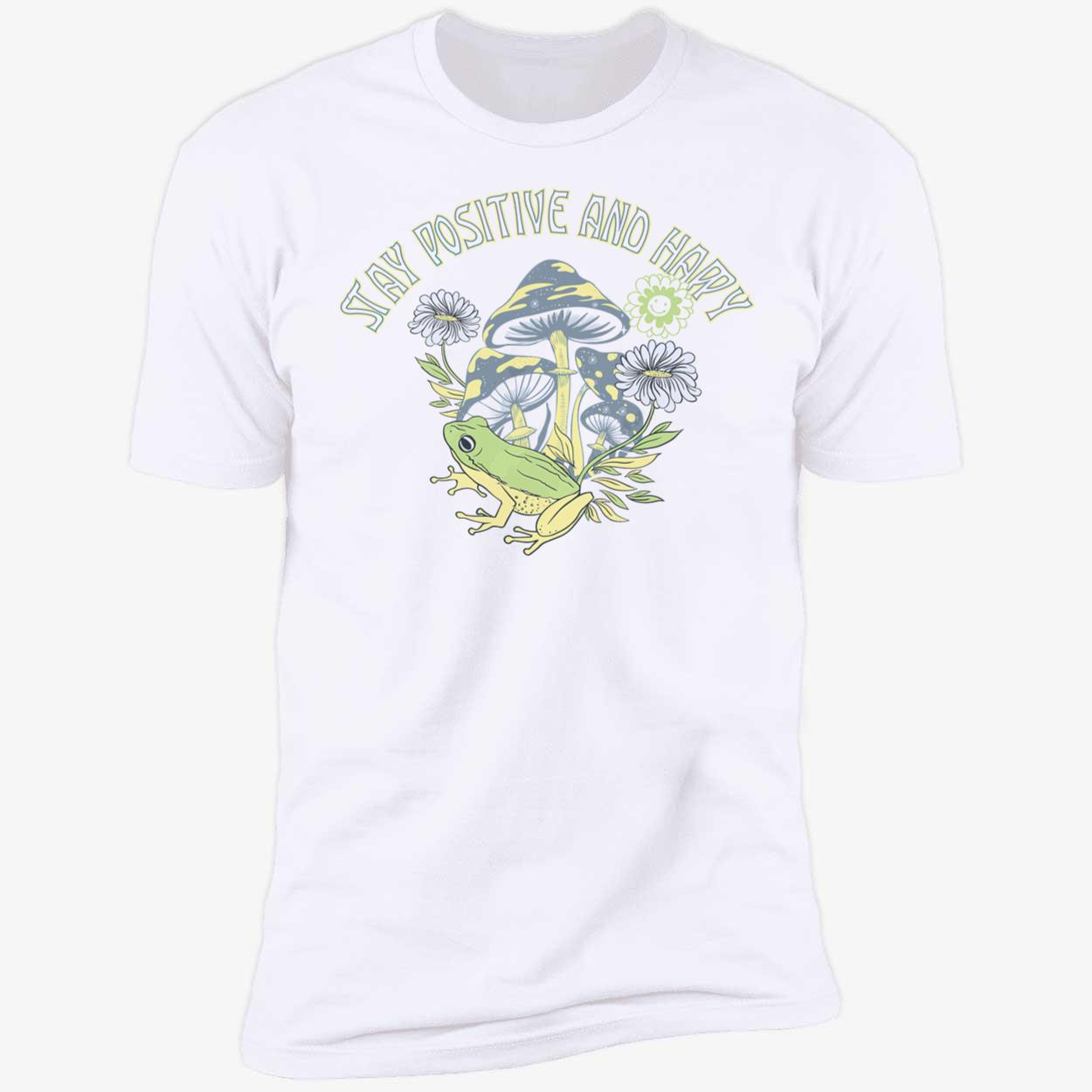 Frog Stay Positive And Happy Shirt Frog Stay Positive And Happy Shirt