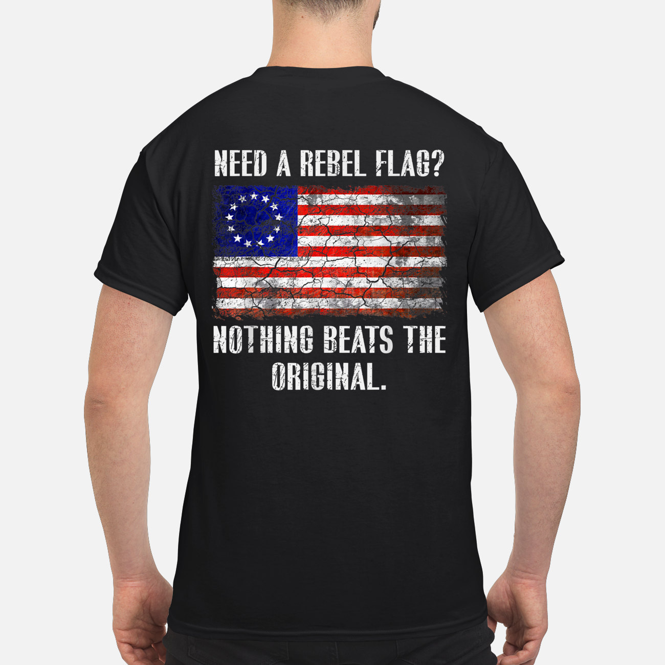 Need A Rebel Flag Nothing Beats The Original Shirt