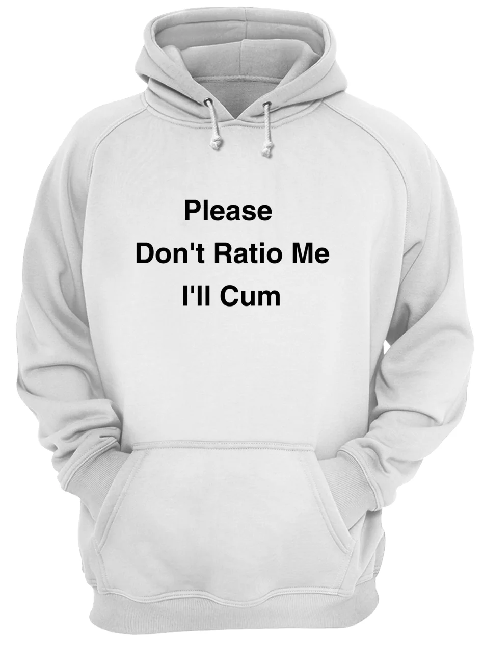 Please Don’T Ratio Me I’Ll C*M Shirt Please Don’T Ratio Me I’Ll C*M Shirt