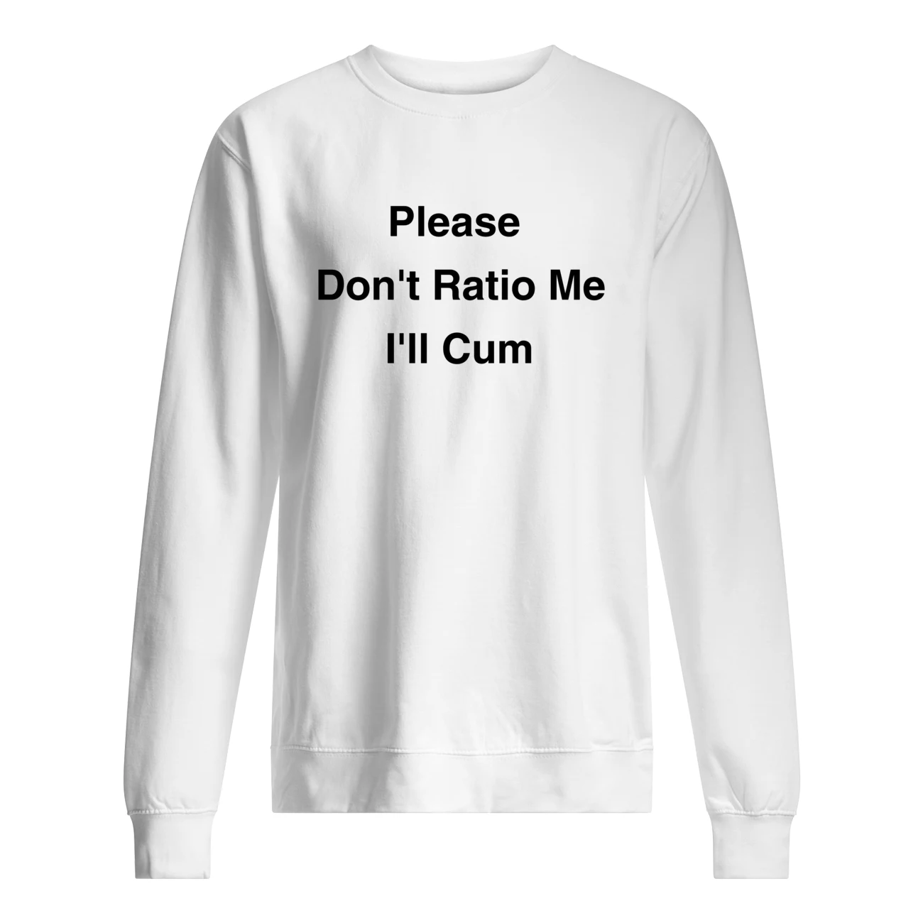 Please Don’T Ratio Me I’Ll C*M Shirt Please Don’T Ratio Me I’Ll C*M Shirt