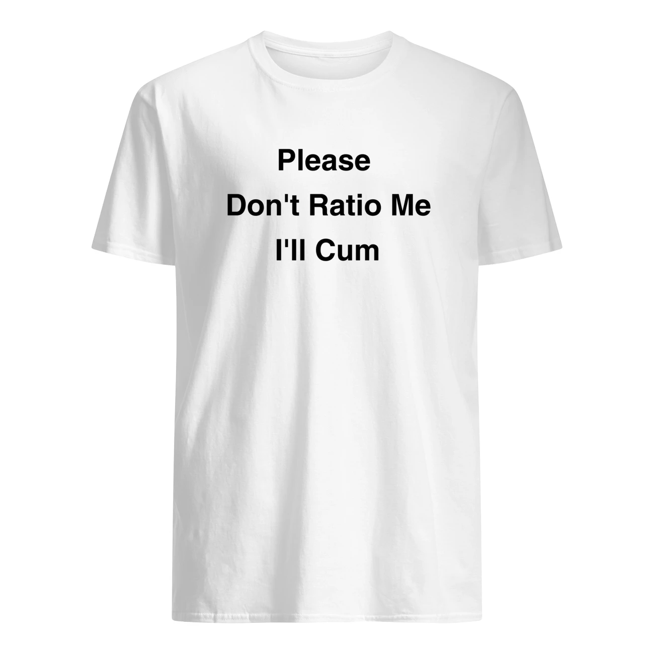 Please Don’T Ratio Me I’Ll C*M Shirt Please Don’T Ratio Me I’Ll C*M Shirt