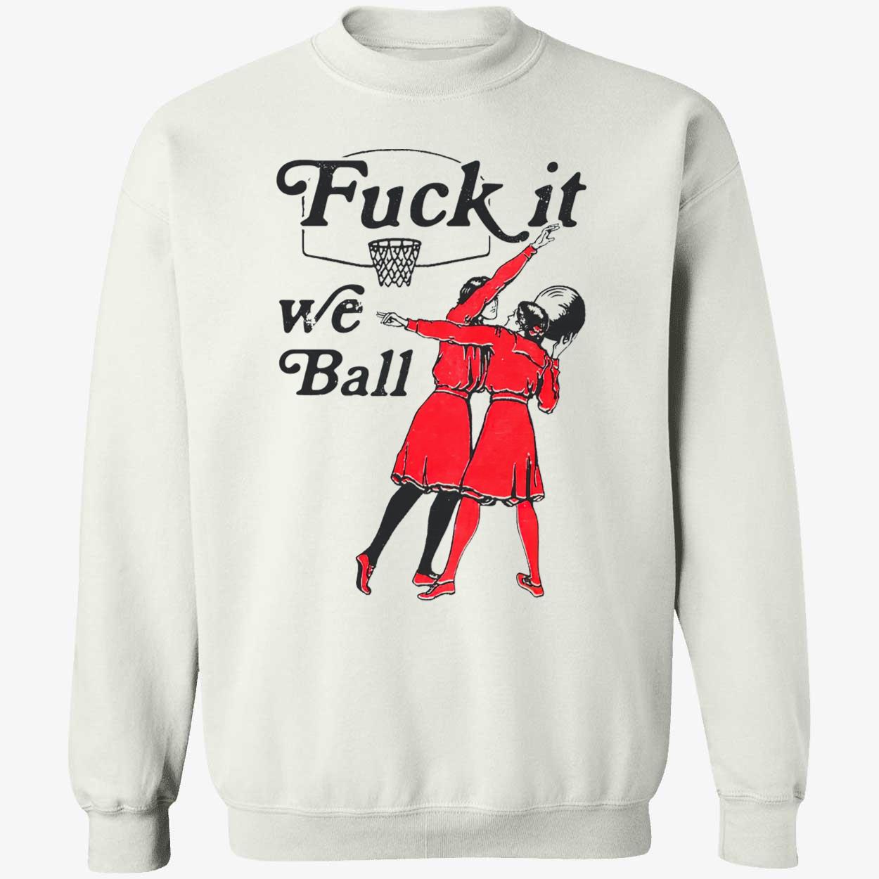 F*Ck It We Ball Shirt F*Ck It We Ball Shirt