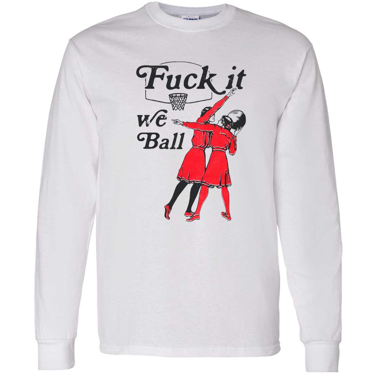 F*Ck It We Ball Shirt F*Ck It We Ball Shirt