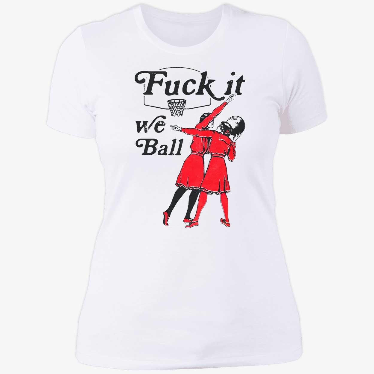 F*Ck It We Ball Shirt F*Ck It We Ball Shirt