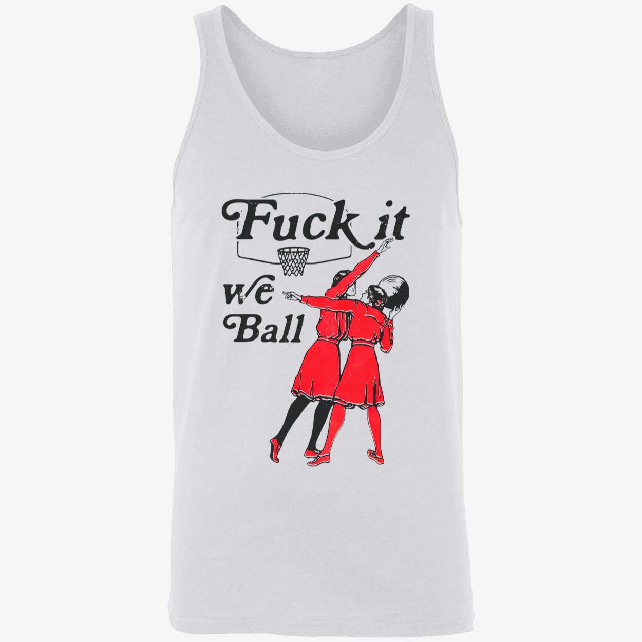 F*Ck It We Ball Shirt F*Ck It We Ball Shirt