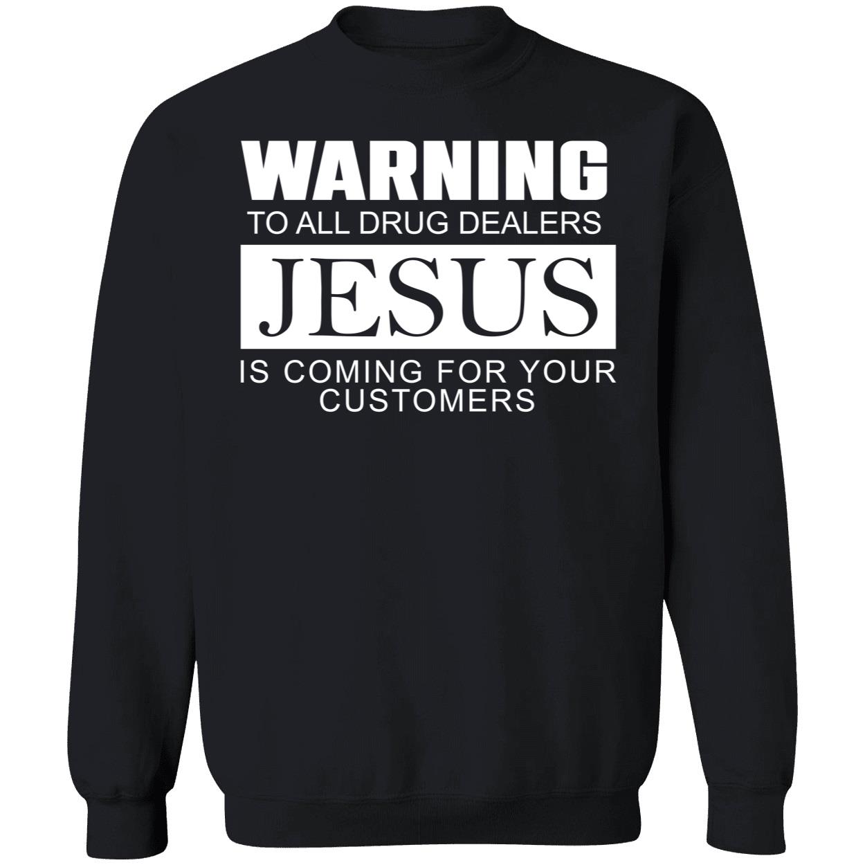 Warning To All Drug Dealers Jesus Is Coming For Your Customers Shirt Warning To All Drug Dealers Jesus Is Coming For Your Customers Shirt