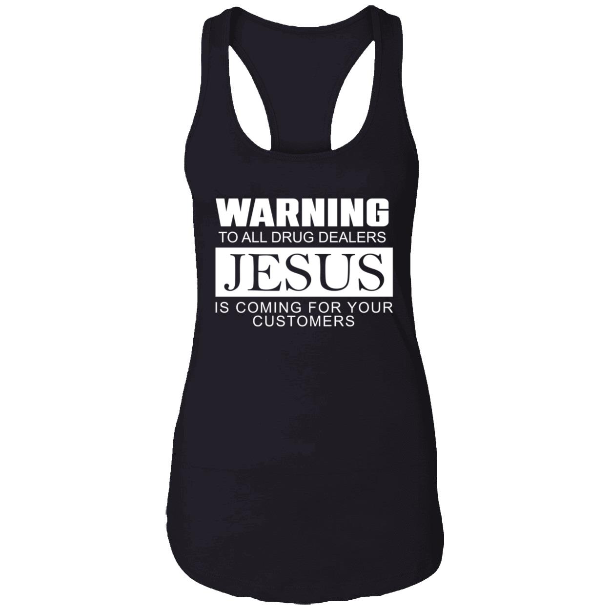 Warning To All Drug Dealers Jesus Is Coming For Your Customers Shirt Warning To All Drug Dealers Jesus Is Coming For Your Customers Shirt
