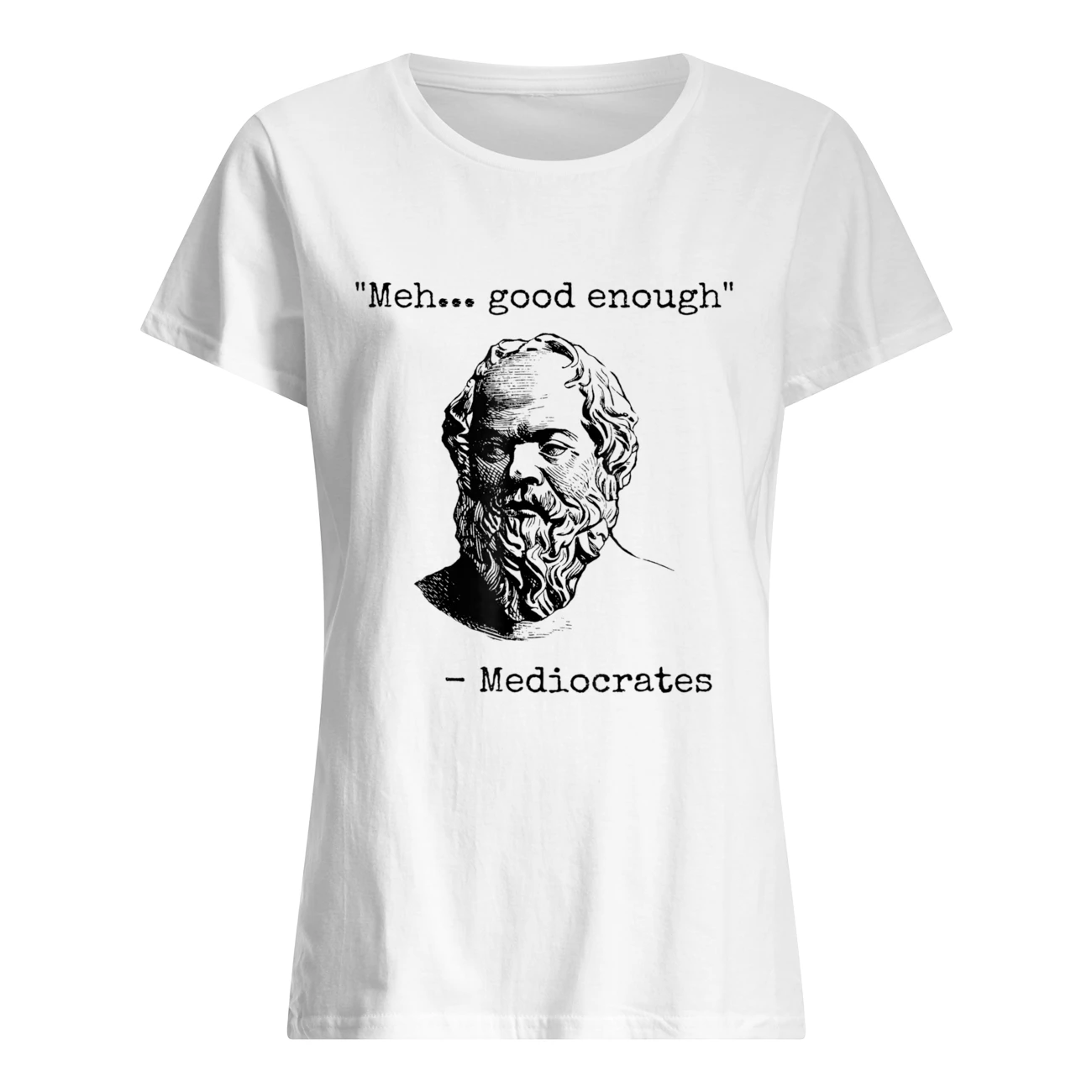 Meh Good Enough Mediocrates Shirt Meh Good Enough Mediocrates Shirt