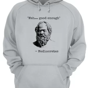 Meh Good Enough Mediocrates Shirt 1 fyh2vlkr8rfjojwijoa4 4.webp