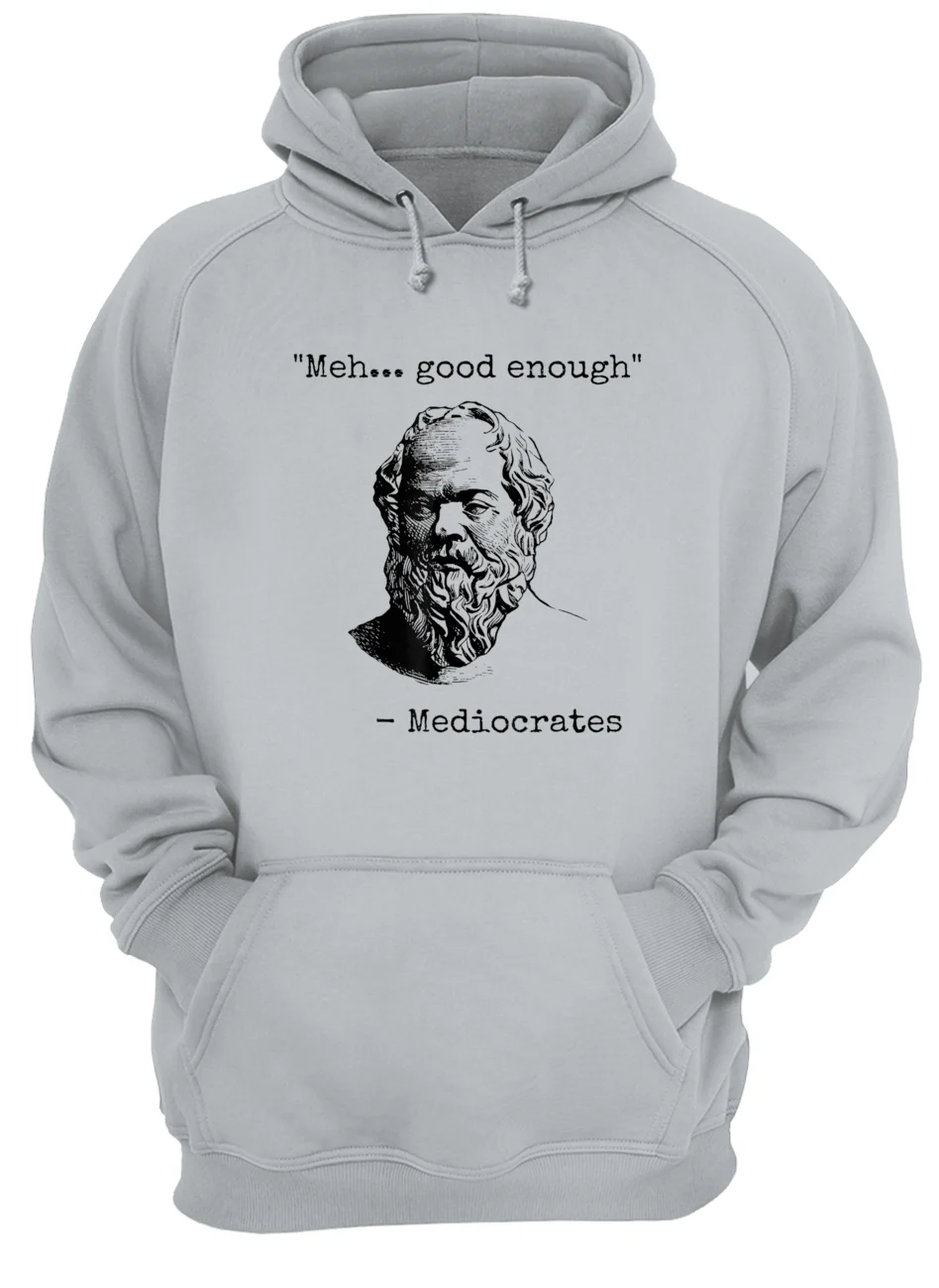 Meh Good Enough Mediocrates Shirt Meh Good Enough Mediocrates Shirt
