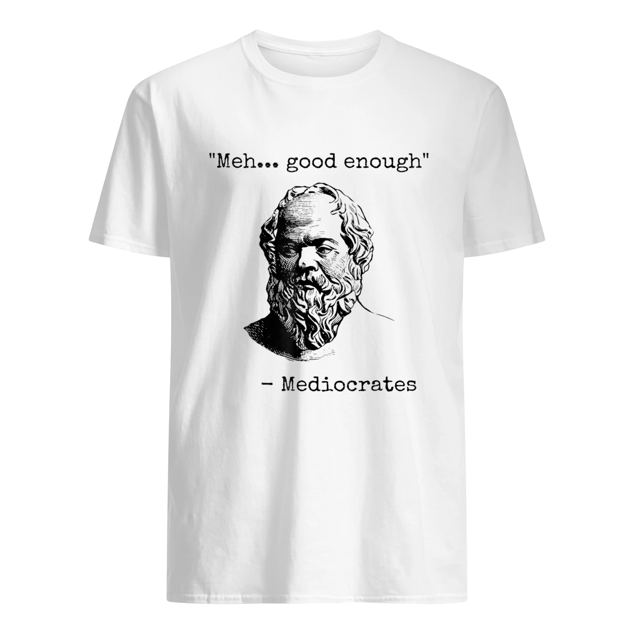 Meh Good Enough Mediocrates Shirt Meh Good Enough Mediocrates Shirt