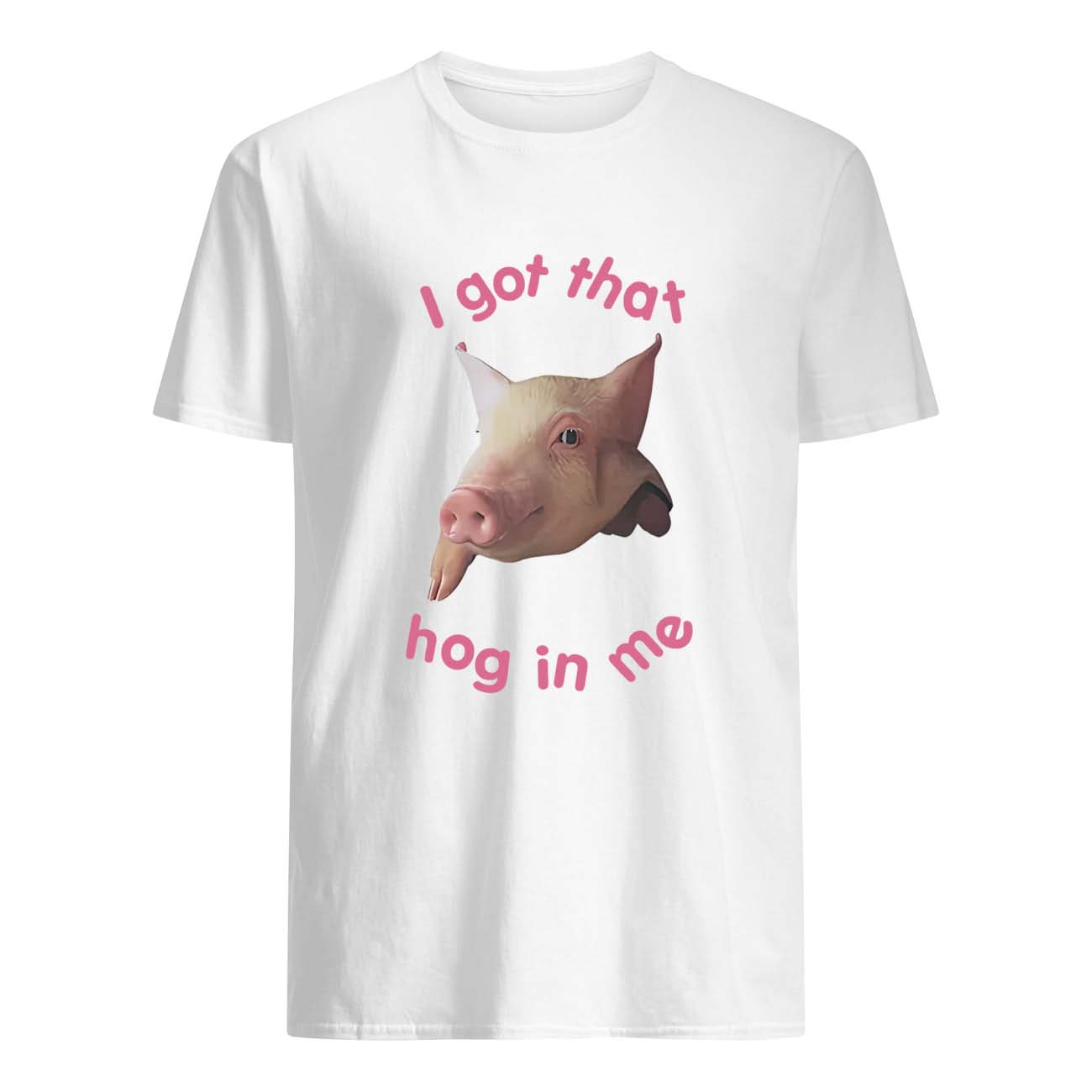 I Got That Hog In Me Shirt