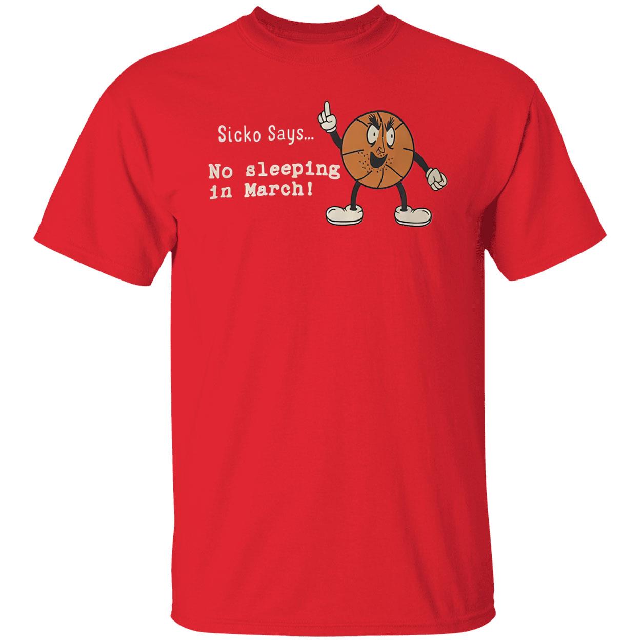 Sicko Says No Sleeping In March Shirt Sicko Says No Sleeping In March Shirt