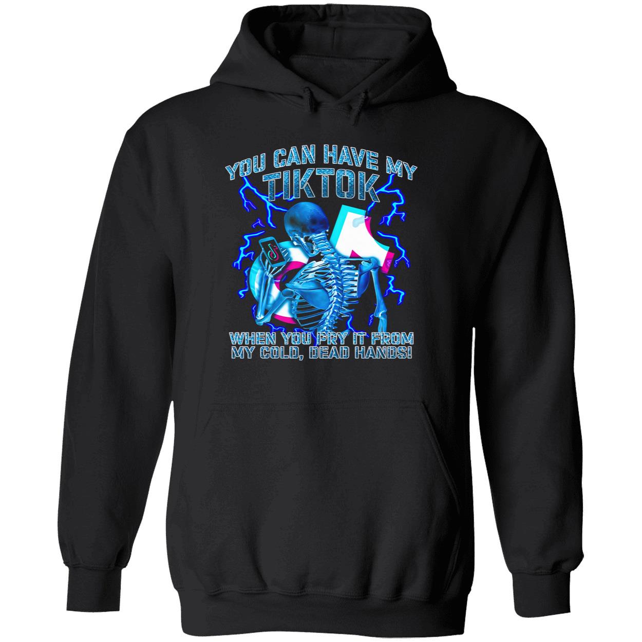 You Can Have My Tiktok When You Pry It From My Cold Dead Hands Shirt You Can Have My Tiktok When You Pry It From My Cold Dead Hands Shirt