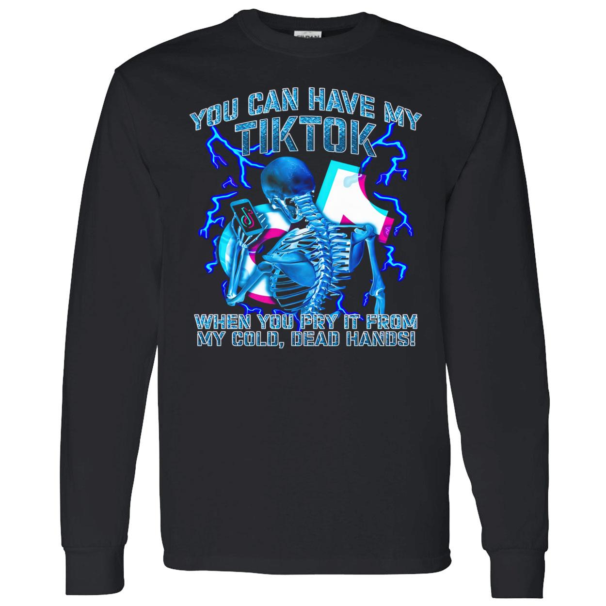 You Can Have My Tiktok When You Pry It From My Cold Dead Hands Shirt You Can Have My Tiktok When You Pry It From My Cold Dead Hands Shirt
