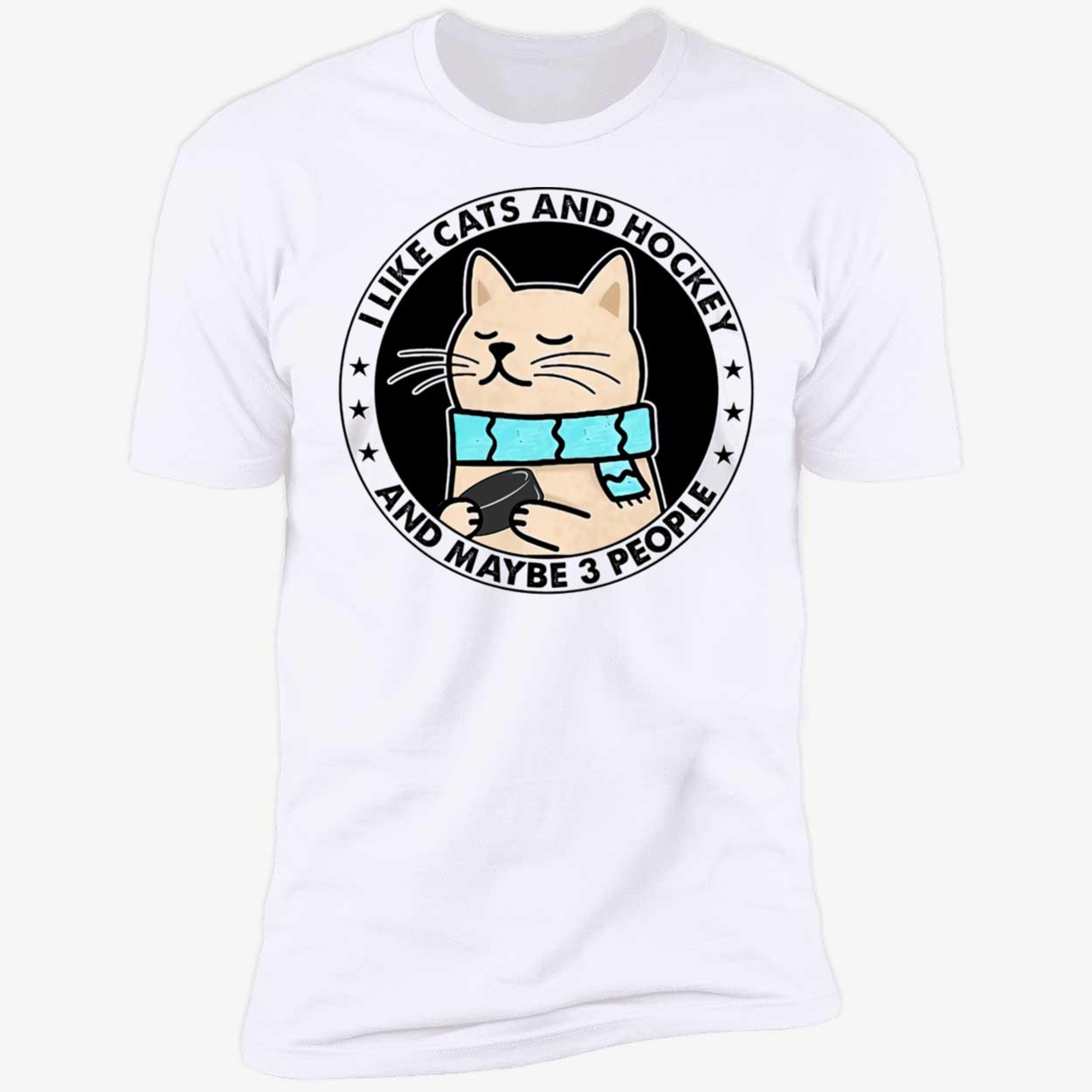 Like Cats And Hockey And Maybe 3 People Shirt Like Cats And Hockey And Maybe 3 People Shirt