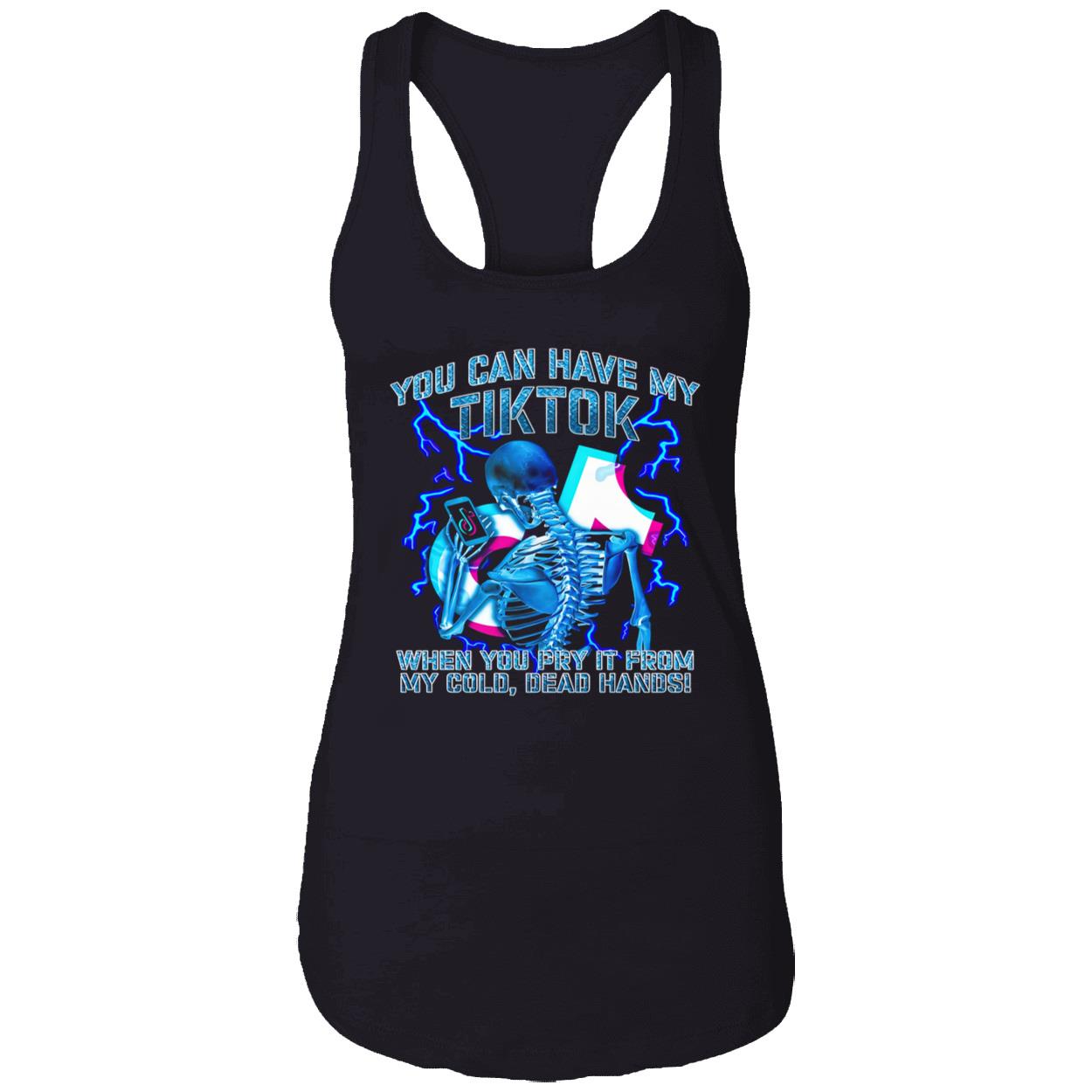 You Can Have My Tiktok When You Pry It From My Cold Dead Hands Shirt You Can Have My Tiktok When You Pry It From My Cold Dead Hands Shirt