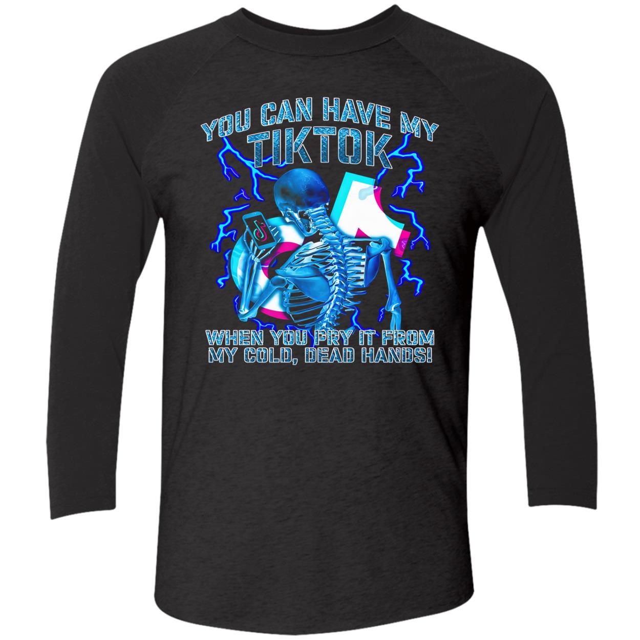 You Can Have My Tiktok When You Pry It From My Cold Dead Hands Shirt You Can Have My Tiktok When You Pry It From My Cold Dead Hands Shirt