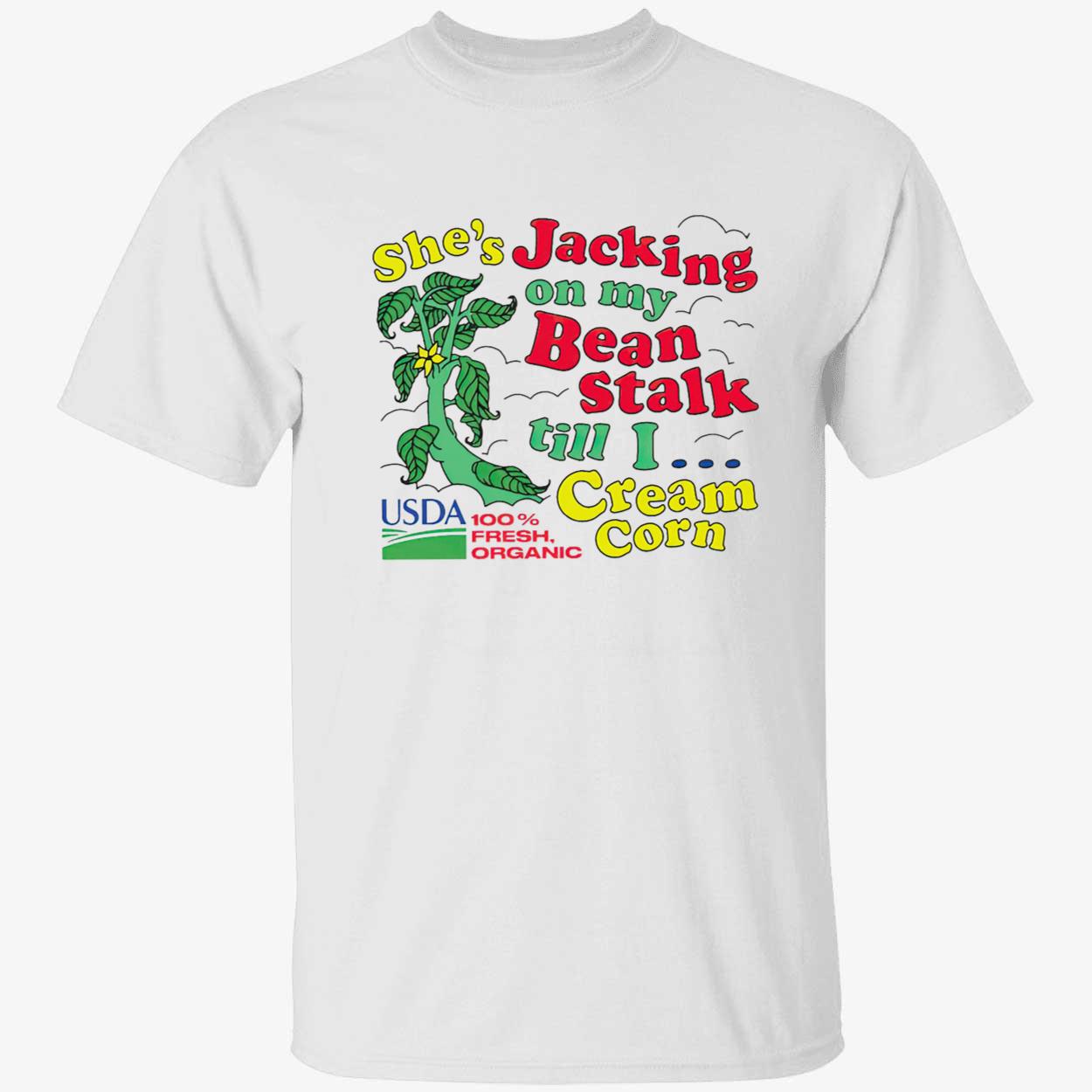 She’S Jacking On My Bean Stalk Till I Cream Corn Shirt She’S Jacking On My Bean Stalk Till I Cream Corn Shirt