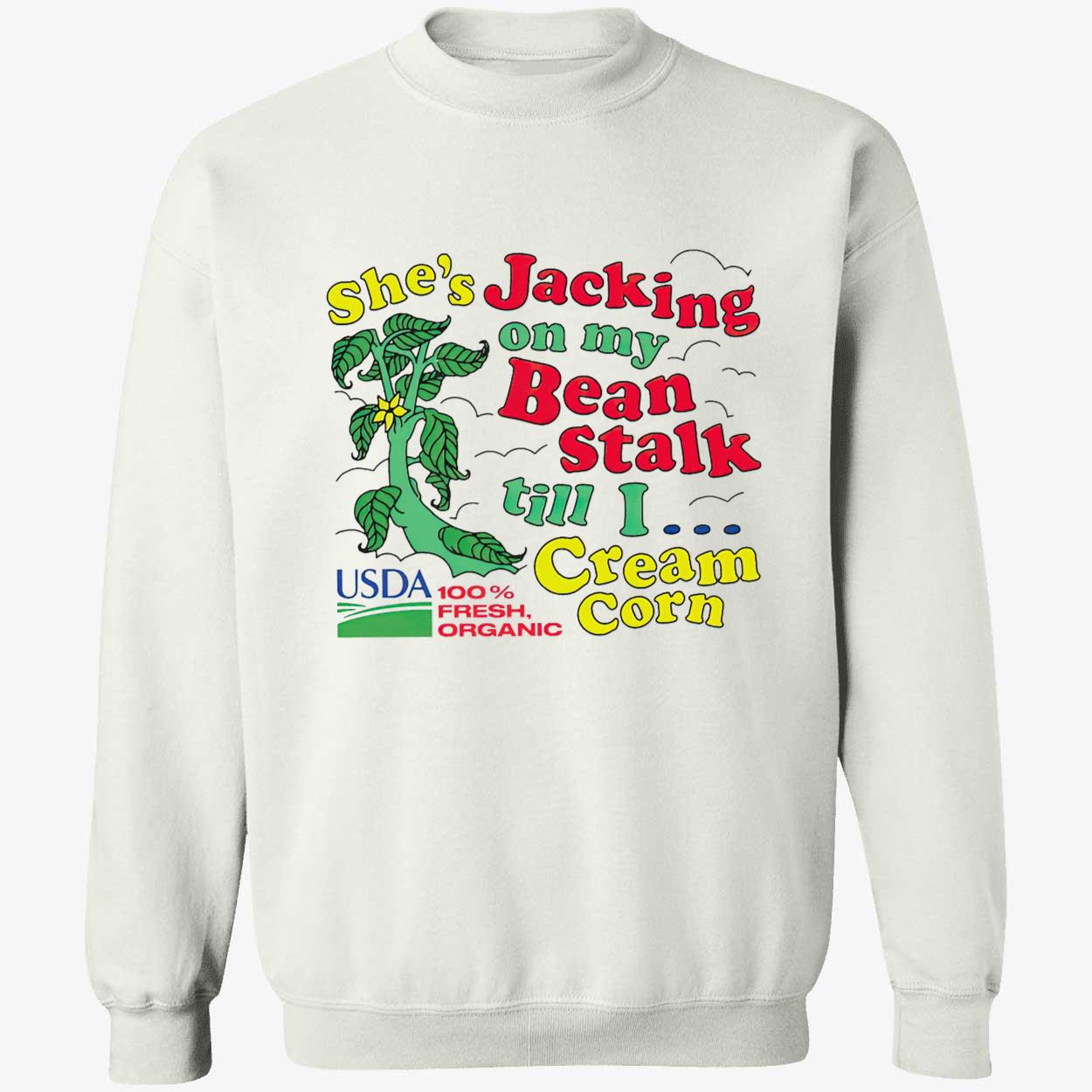 She’S Jacking On My Bean Stalk Till I Cream Corn Shirt She’S Jacking On My Bean Stalk Till I Cream Corn Shirt