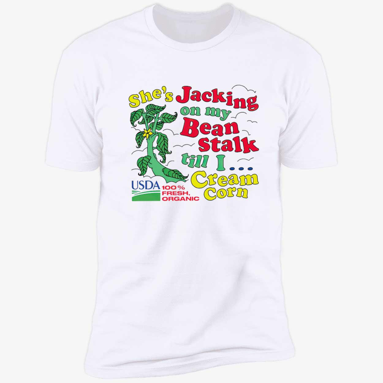 She’S Jacking On My Bean Stalk Till I Cream Corn Shirt She’S Jacking On My Bean Stalk Till I Cream Corn Shirt