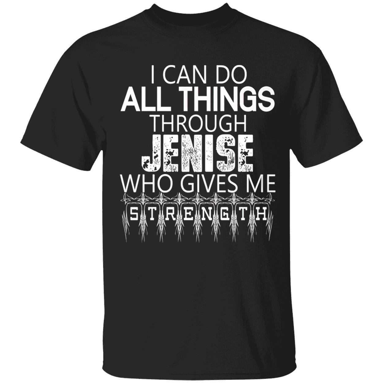 I Can Do All Things Through Jenise Who Gives Me Strength Shirt
