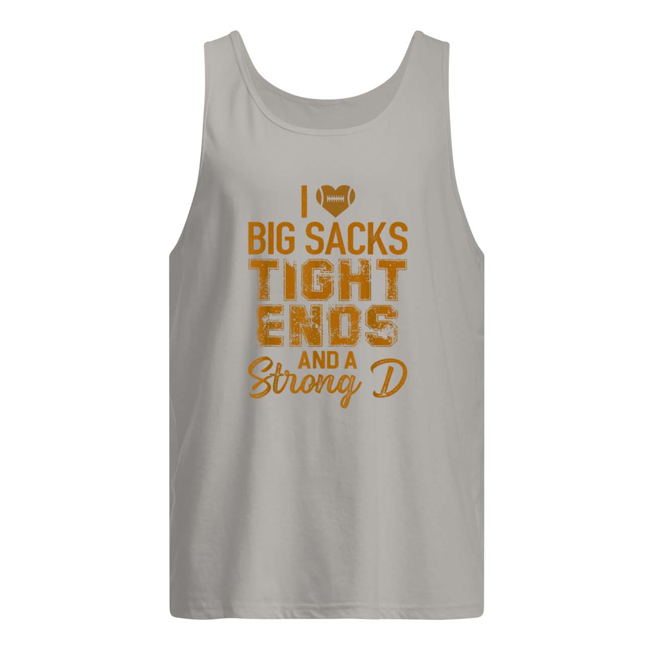 I Love Big Sacks Tight Ends And A Strong D Shirt I Love Big Sacks Tight Ends And A Strong D Shirt