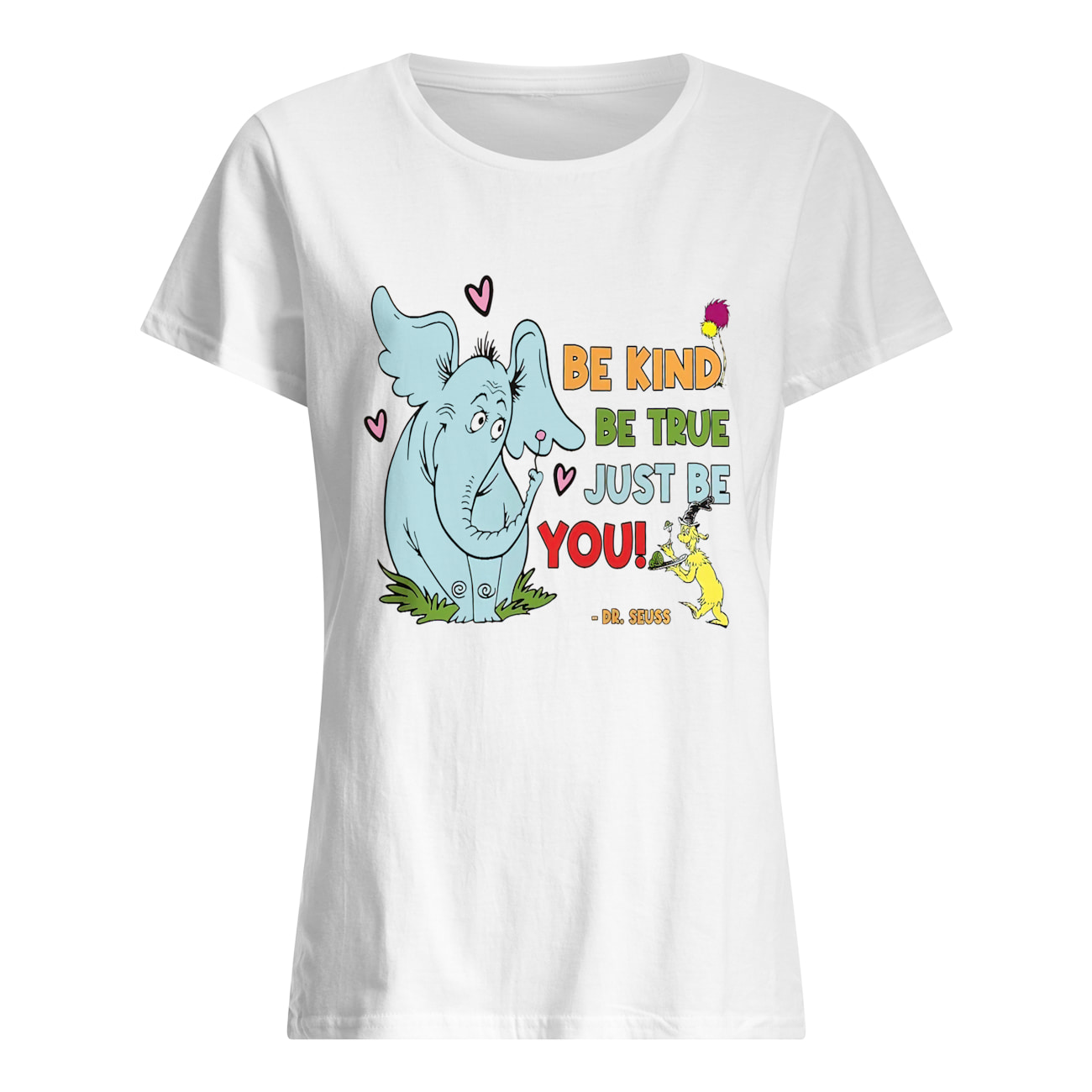 Dr. Seuss Be Kind Be True Just Be You Shirt Dr. Seuss Be Kind Be True Just Be You Shirt
