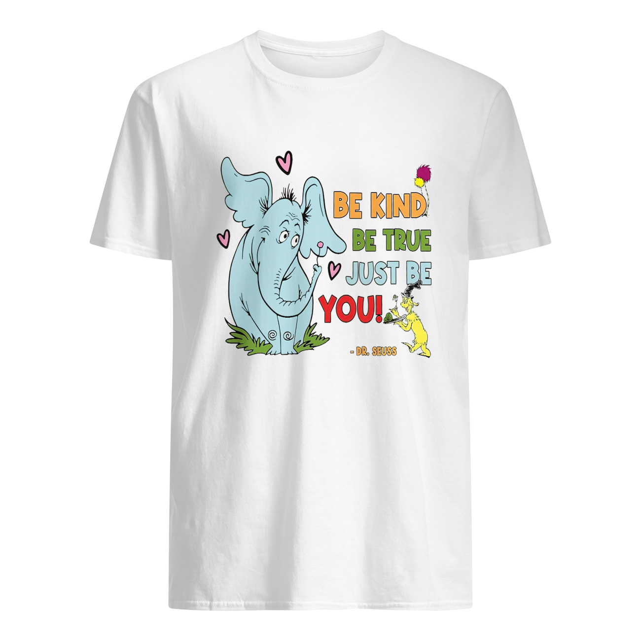 Dr. Seuss Be Kind Be True Just Be You Shirt