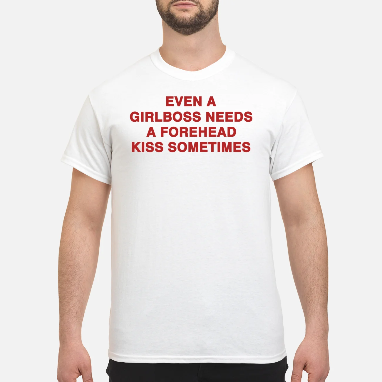 Even A Girl Boss Needs A Forehead Kiss Sometime Shirt