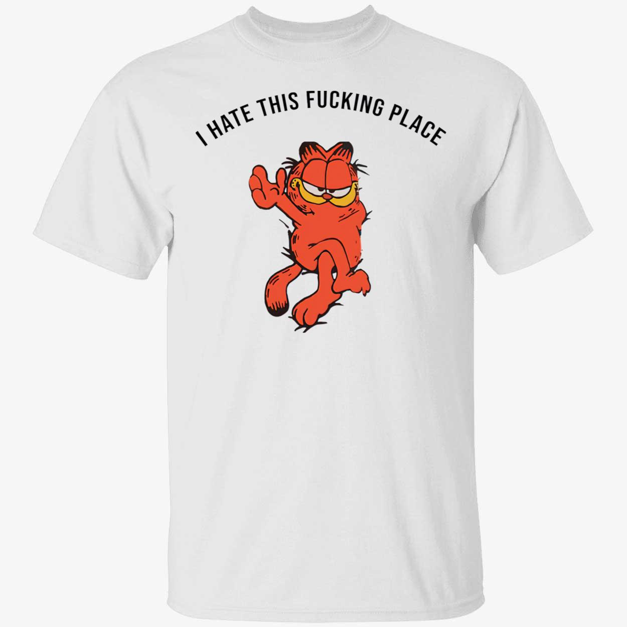 Garfield I Hate This F*Cking Place Shirt Garfield I Hate This F*Cking Place Shirt