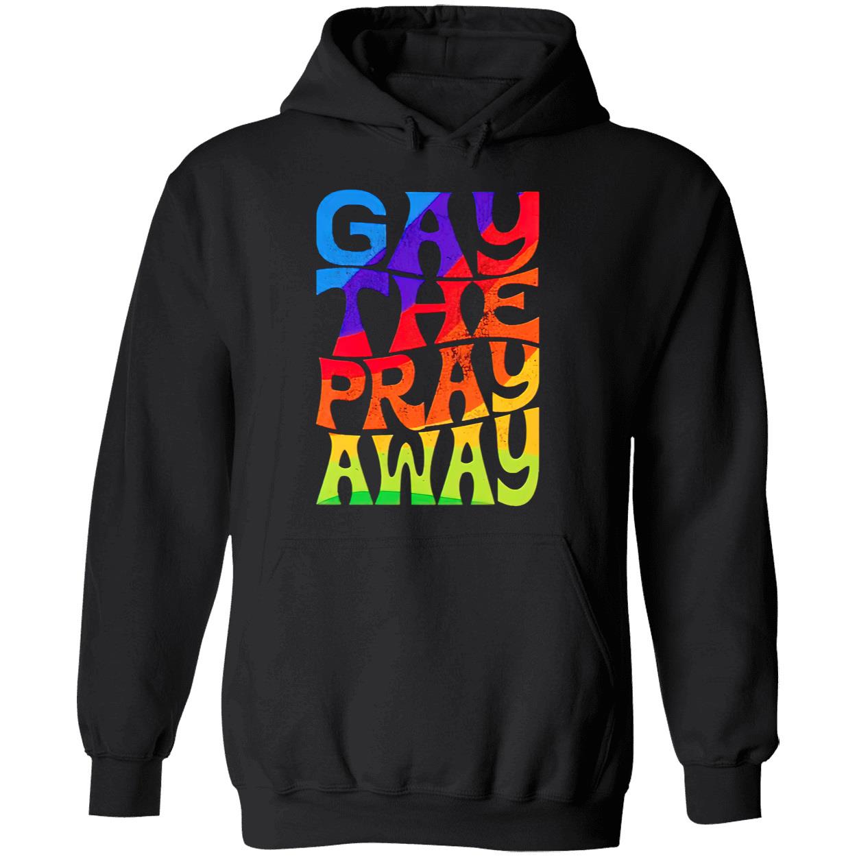 Gay The Pray Away Shirt Gay The Pray Away Shirt